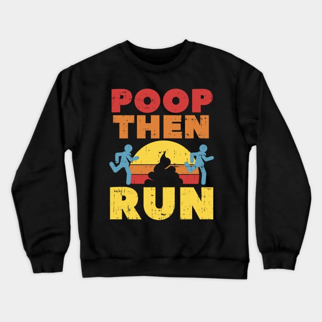 POOP THEN RUN Shirt - Ultra Marathon Trail Running Tee Crewneck Sweatshirt by MYFROG